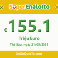 Kết quả ngày 19/5/2021; Jackpot xổ số tự chọn SuperEnalotto là €155.1 triệu Euro