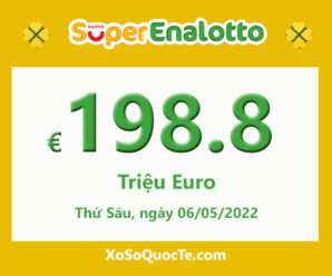 Jackpot xổ số SuperEnalotto chinh phục mốc €198.8 triệu Euro cho phiên 06/05/2022