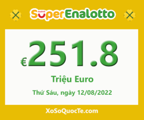 Jackpot xổ số SuperEnalotto chinh phục mốc €251.8 triệu Euro cho phiên 12/08/2022