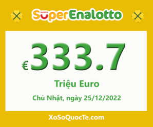 Kết quả ngày 23/12/2022; Xổ số SuperEnalotto có jackpot chạm mốc €333.7 triệu Euro