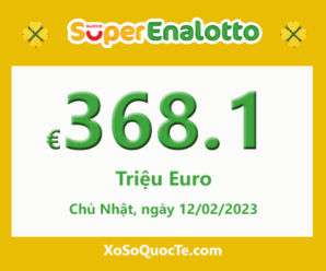 Kết quả ngày 10/02/2023; Xổ số SuperEnalotto có jackpot chạm mốc €368.1 triệu Euro