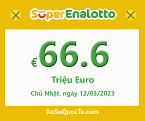 Kết quả ngày 10/03/2023 – Jackpot xổ số SuperEnalotto lên mốc €66.6 triệu Euro