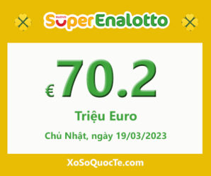 Kết quả ngày 17/03/2023; Jackpot xổ số SuperEnalotto lên mốc €70,200,000